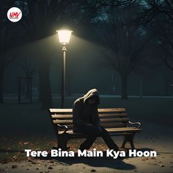 Tere Bina Main Kya Hoon
