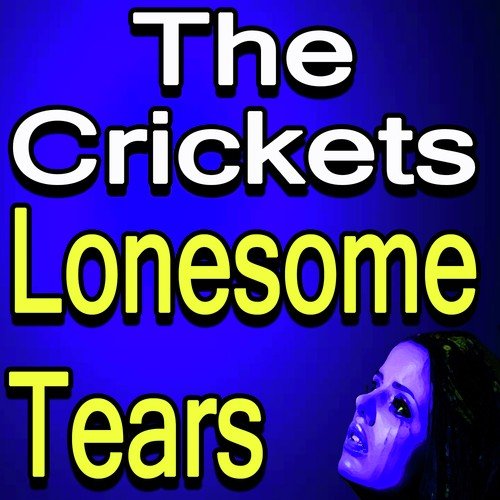 The Crickets Lonesome Tears
