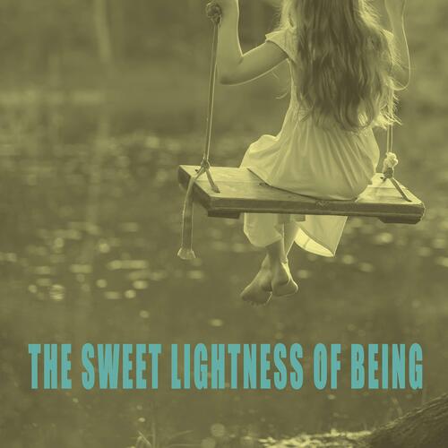 The Sweet Lightness Of Being