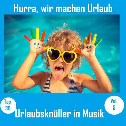 Top 30: Hurra, wir machen Urlaub - Urlaubsknüller in Musik, Vol. 5