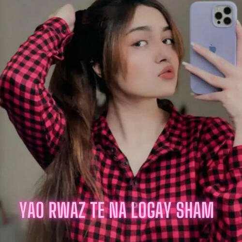 Yao Rwaz Te Na Logay Sham