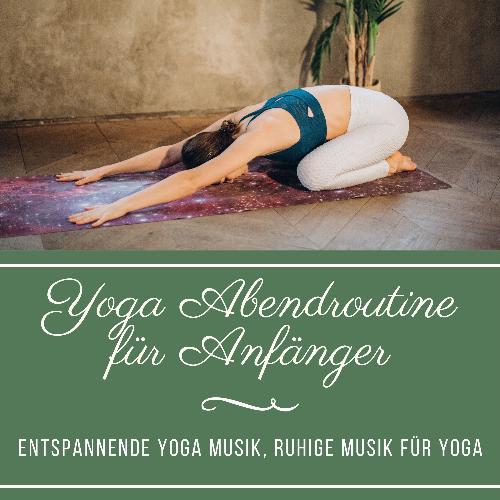 Yoga Abendroutine für Anfänger – Entspannende Yoga Musik, ruhige Musik für Yoga