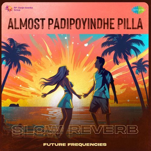 Almost Padipoyindhe Pilla - Slow Reverb