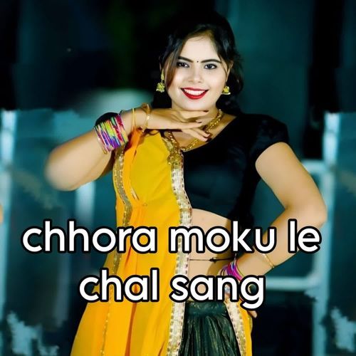 Chhora moku le chal sang