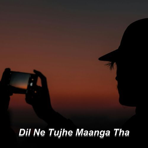 Dil Ne Tujhe Maanga Tha