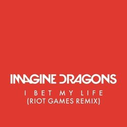 I Bet My Life (Riot Games Remix)