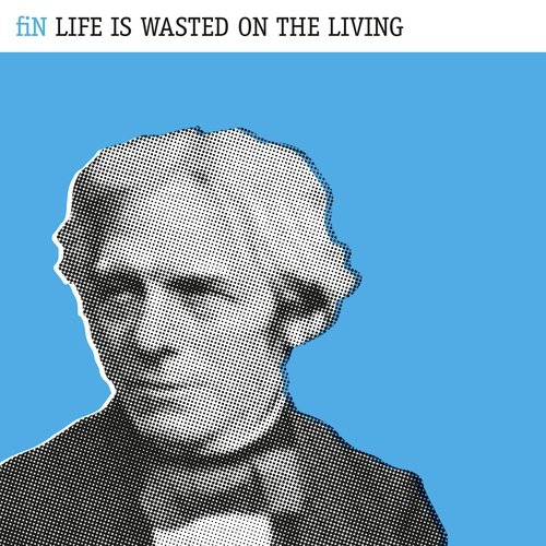 Life Is Wasted On the Living (Deluxe Edition)