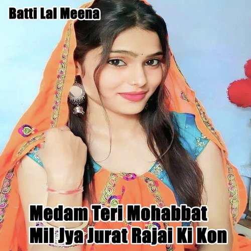 Medam Teri Mohabbat Mil Jya Jurat Rajai Ki Kon