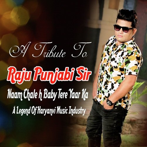Naam Chale H Baby Tere Yaar Ka (A Tribute To Raju Punjabi Sir)