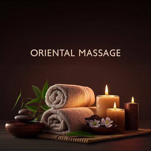 Oriental Massage: Deep Relaxation and Renewal with Soothing Melodies for a Relaxing Spa Experience