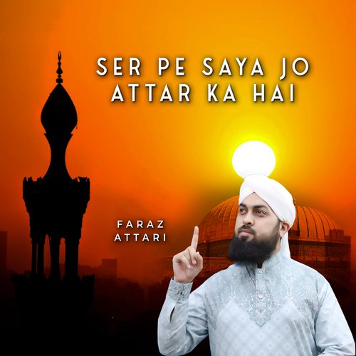 Ser Pe Saya Jo Attar Ka Hai