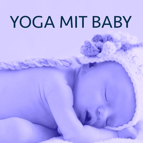 Yoga mit Baby - Beruhigende Musik für Babys und Mutter, Schlafmusik zum Ausruhen