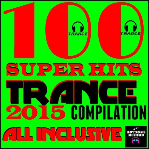 100 Super Hits Trance 2015 Compilation (All Inclusive)