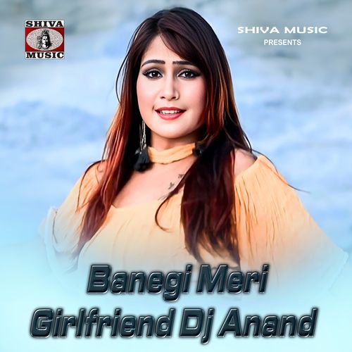 Banegi Meri Girlfriend Dj Anand