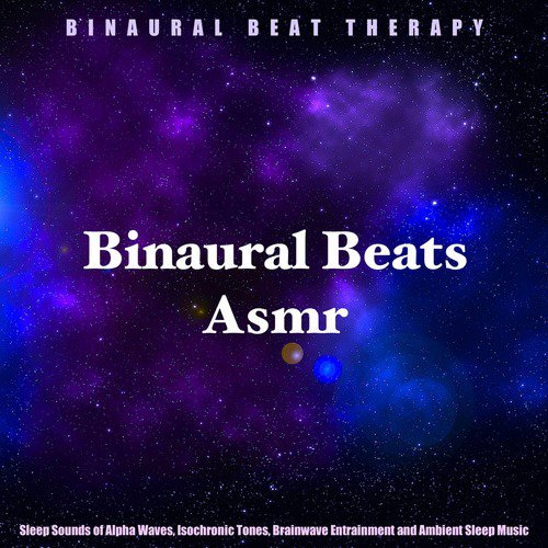 Binaural Beats Asmr: Sleep Sounds of Alpha Waves, Isochronic Tones, Brainwave Entrainment and Ambient Sleep Music