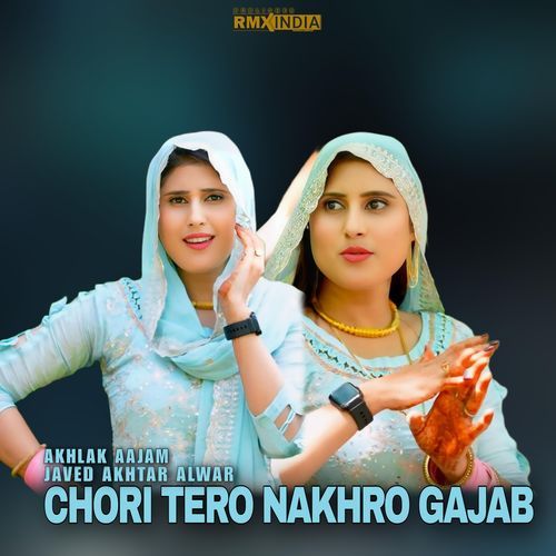 CHORI TERO NAKHRO GAJAB