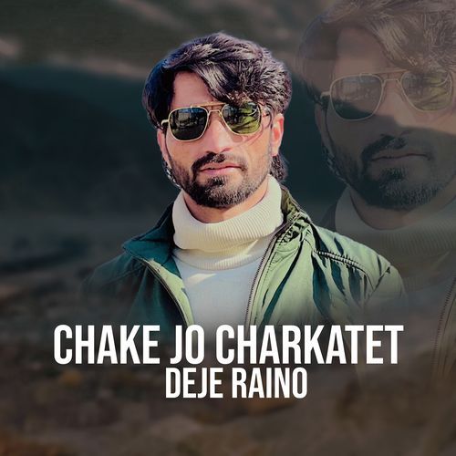 Chake Jo Charkatet Deje Raino