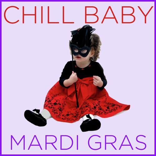 Chill Baby Mardi Gras: New Orleans Hits for Playtime