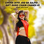 Chora diyo jod ba aajyo gift dugo chain chandi ki
