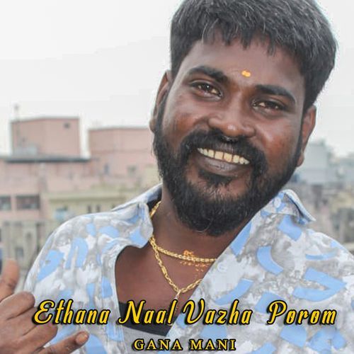 Ethana Naal Vazha Porom