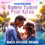 Hamen Tumse Pyar Kitna - Bass House Remix