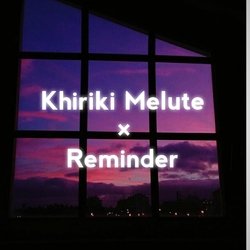 Khiriki Melute × Reminder-FAlaeDZiXEE