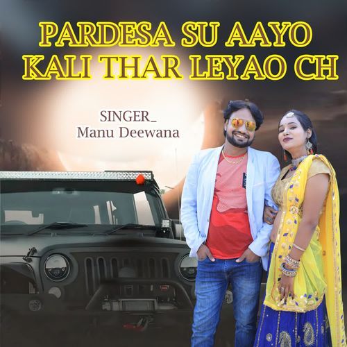 PARDESA SU AAYO KALI THAR LEYAO CH