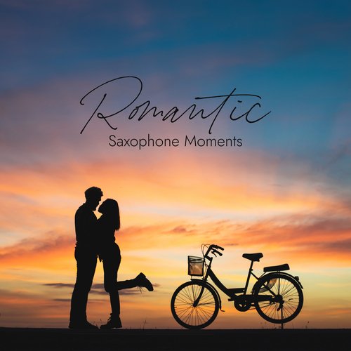 Romantic Saxophone Moments: Music for Restaurants, Music for Lovers, Soft Vibrations, Intimate Moments