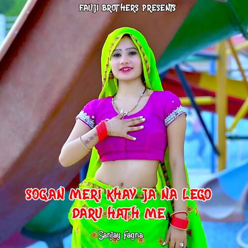 Sogan Meri Khay Ja Na Lego Daru Hath Me