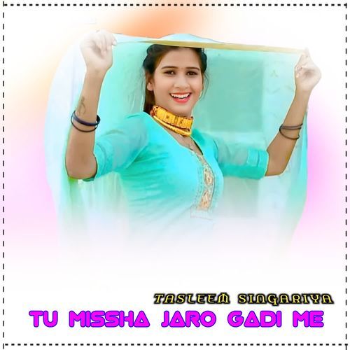 TU MISSHA JARO GADI ME