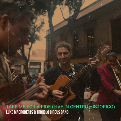 Take Me for a Ride (Live in Centro Historico)