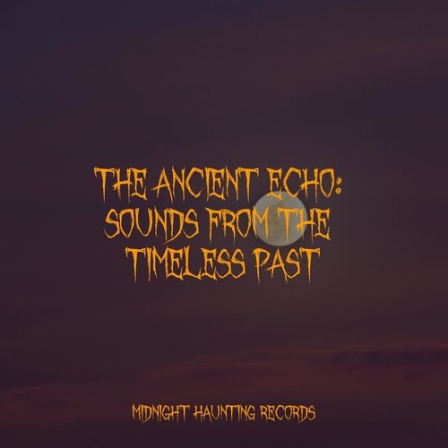 The Ancient Echo: Sounds from the Timeless Past