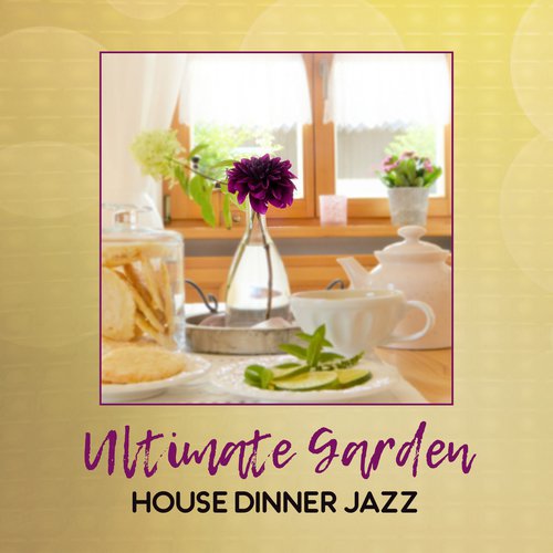 Ultimate Garden House Dinner Jazz (Background Jazz Music Relaxation, Cocktail Party, BBQ till Night, Entertainment Moments)_poster_image