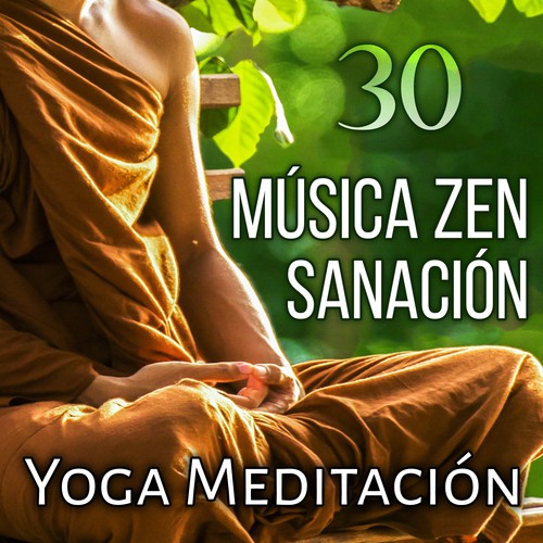 30 Música Zen Sanación: Yoga Meditación – Canciones Espirituales, Sons de la Naturaleza para Relajacion, Mente Pacífica, Repouso, Harmonia, Terapia de Sono y Regeneración del Alma