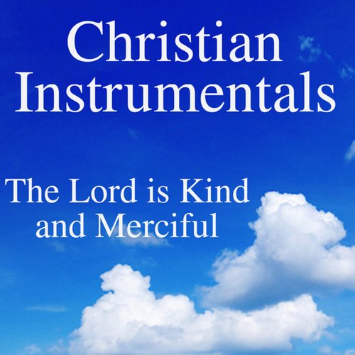 Christian Instrumentals: The Lord Is Kind and Merciful