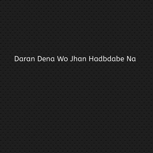 Daran Dena Wo Jhan Hadbdabe Na