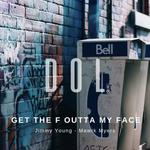 Get tha F outta my Face