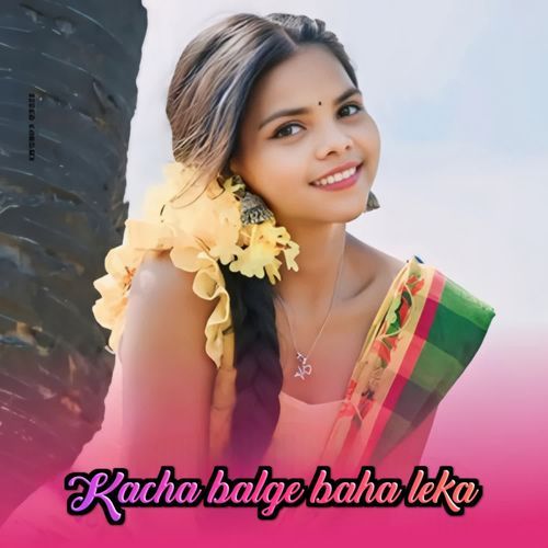 Kacha Balge Baha Leka