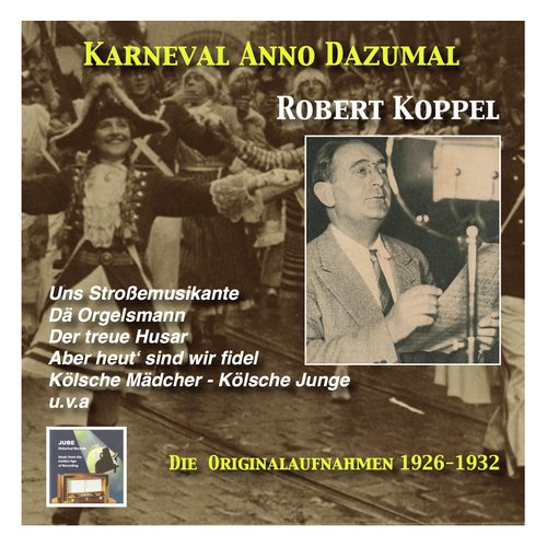 Karneval wie Anno dazumal: Robert Koppel, Kölsche Mädcher - Kölsche Junge (Music from the Golden Days of Carnival) [Recorded 1926-1932]_poster_image