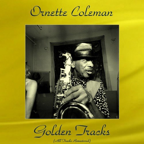 Ornette Coleman Golden Tracks (All Tracks Remastered)