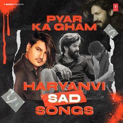 Pyar Ka Gham: Haryanvi Sad Songs