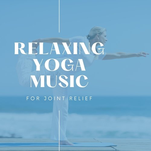 Relaxing Yoga Music for Joint Relief