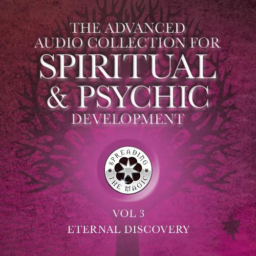 The Advanced Audio Collection for Spiritual & Psychic Development, Vol. 3: Eternal Discovery