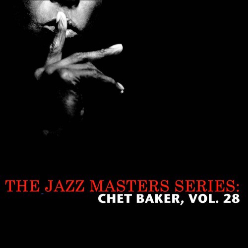 The Jazz Masters Series: Chet Baker, Vol. 28