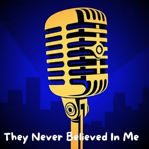 They Never Believed In Me