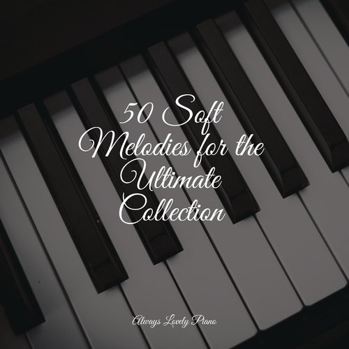 50 Soft Melodies for the Ultimate Collection