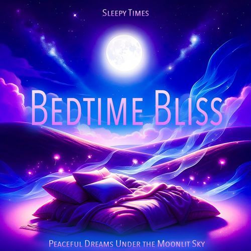Bedtime Bliss - Peaceful Dreams Under the Moonlit Sky