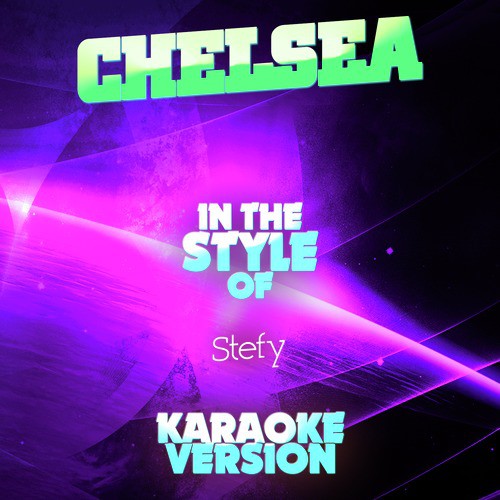 Chelsea (In the Style of Stefy) [Karaoke Version]