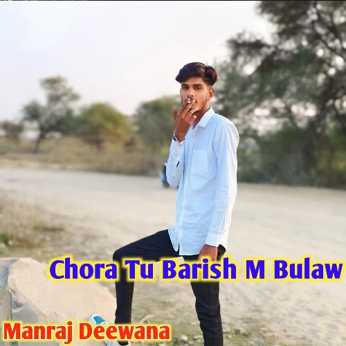 Chora Tu Barish M Bulaw