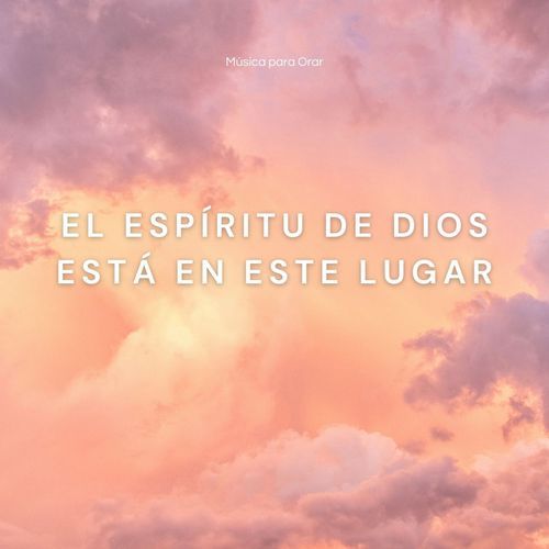 El Espíritu de Dios está en este lugar